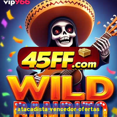atacadista vencedor ofertas